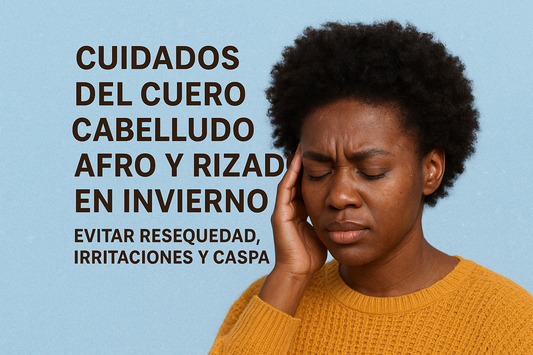 Cuidados del cuero cabelludo afro y rizado en invierno: evitar resequedad, irritaciones y caspa